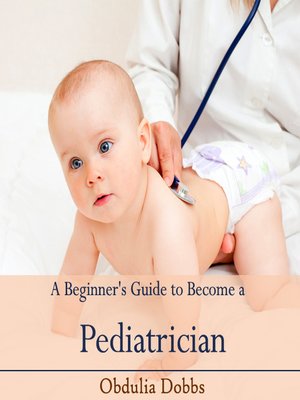 cover image of A Beginner's Guide to Become a Pediatrician